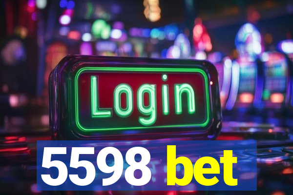 5598 bet